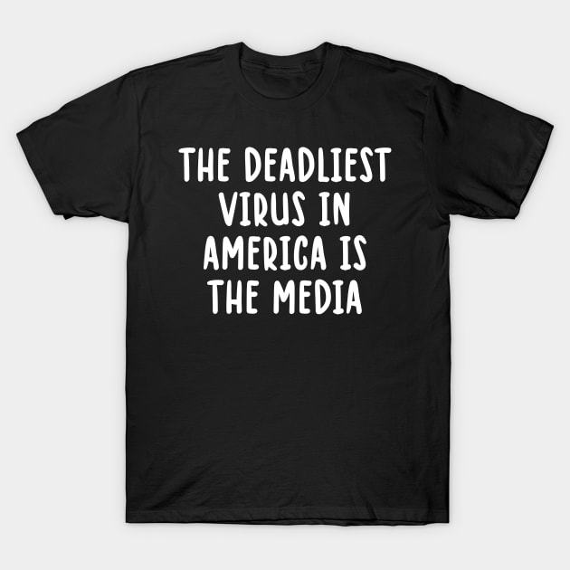 The Deadliest Virus In America Is The Media T-Shirt by TIHONA